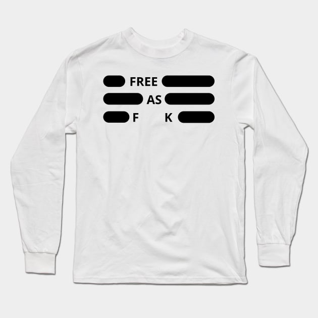 Free As Fuck Long Sleeve T-Shirt by Holly ship